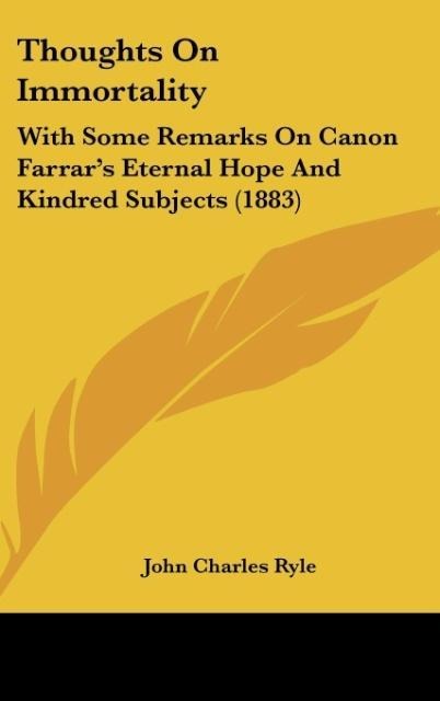 Thoughts On Immortality: With Some Remarks On Canon Farrars Eternal Hope And Kindred Subjects (1883)