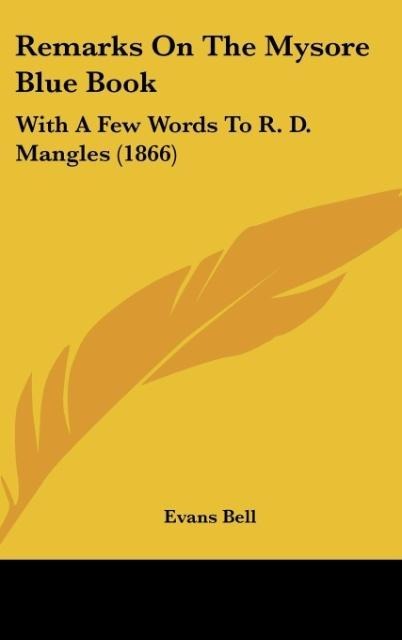 Remarks On The Mysore Blue Book: With A Few Words To R. D. Mangles (1866)