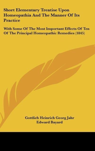 Short Elementary Treatise Upon Homeopathia And The Manner Of Its Practice: With Some Of The Most Important Effects Of Ten Of The Principal Homeopathic Remedies (1845)