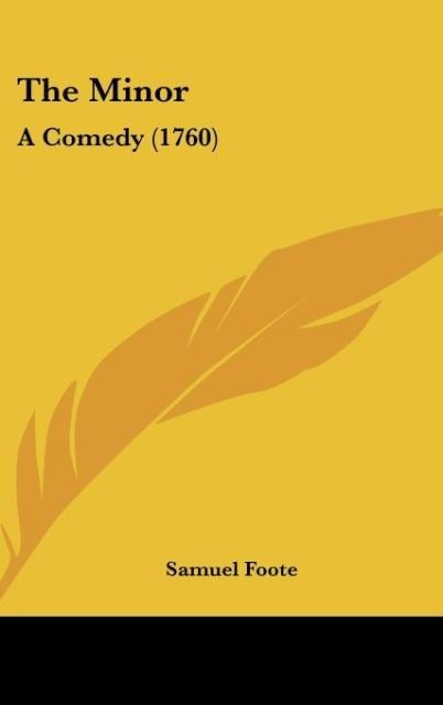 The Minor: A Comedy (1760)