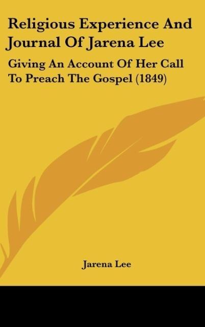 Religious Experience And Journal Of Jarena Lee: Giving An Account Of Her Call To Preach The Gospel (1849)