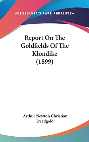Report On The Goldfields Of The Klondike (1899)