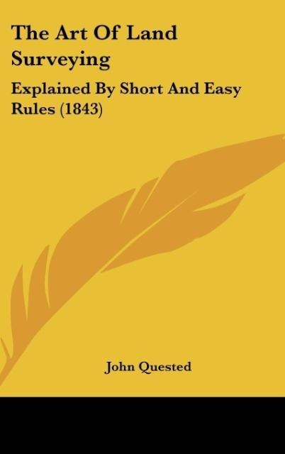 The Art Of Land Surveying: Explained By Short And Easy Rules (1843)