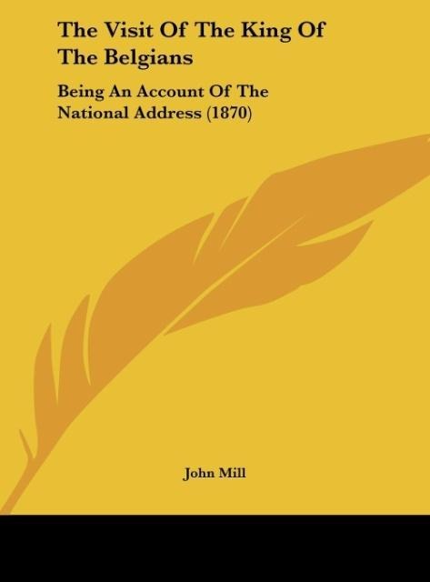 The Visit Of The King Of The Belgians: Being An Account Of The National Address (1870)