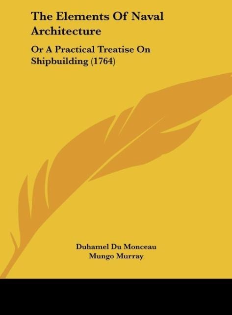 The Elements Of Naval Architecture: Or A Practical Treatise On Shipbuilding (1764)