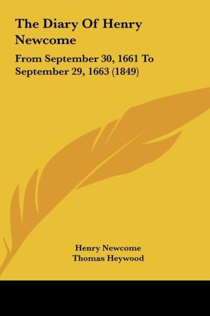 The Diary Of Henry Newcome: From September 30, 1661 To September 29, 1663 (1849)