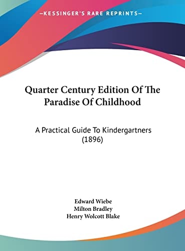 Quarter Century Edition Of The Paradise Of Childhood: A Practical Guide To Kindergartners (1896)