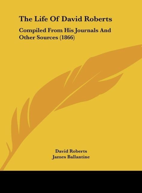 The Life Of David Roberts: Compiled From His Journals And Other Sources (1866)