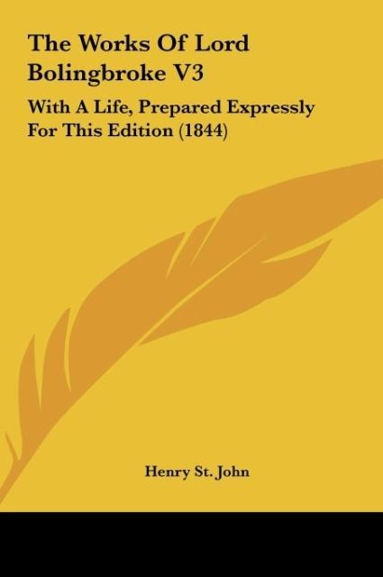 The Works Of Lord Bolingbroke V3: With A Life, Prepared Expressly For This Edition (1844)