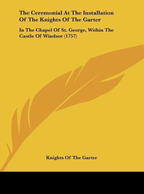 The Ceremonial At The Installation Of The Knights Of The Garter: In The Chapel Of St. George, Within The Castle Of Windsor (1757)