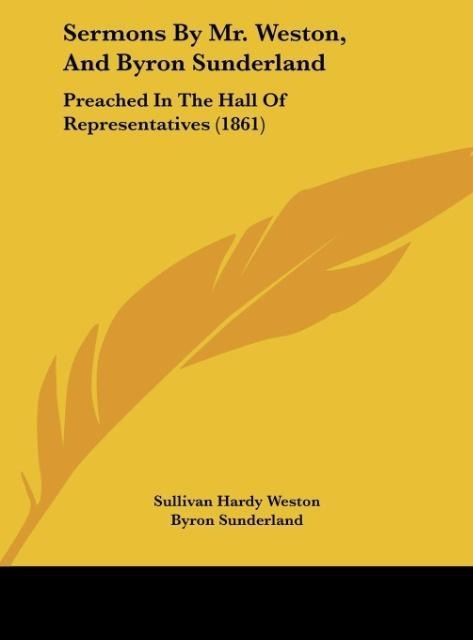 Sermons By Mr. Weston, And Byron Sunderland: Preached In The Hall Of Representatives (1861)