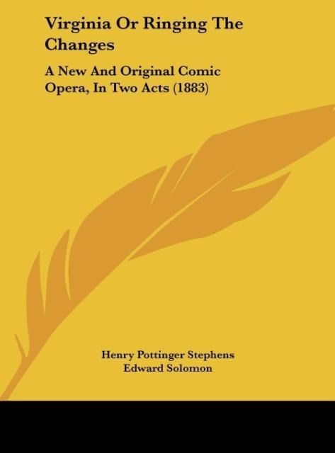 Virginia Or Ringing The Changes: A New And Original Comic Opera, In Two Acts (1883)