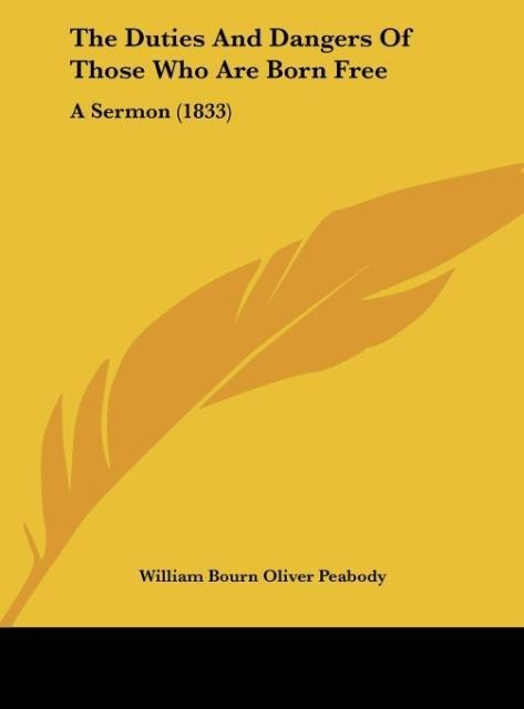 The Duties And Dangers Of Those Who Are Born Free: A Sermon (1833)