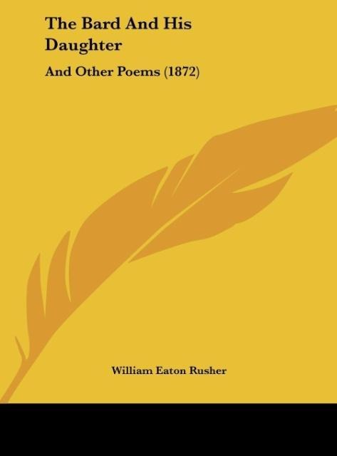 The Bard And His Daughter: And Other Poems (1872)
