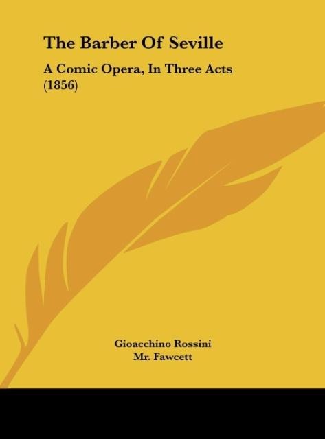 The Barber Of Seville: A Comic Opera, In Three Acts (1856)