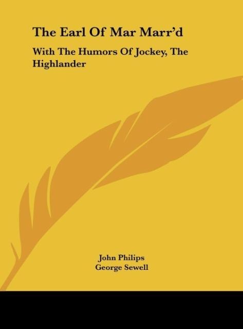 The Earl Of Mar Marrd: With The Humors Of Jockey, The Highlander: A Tragi-Comical Farce (1715)