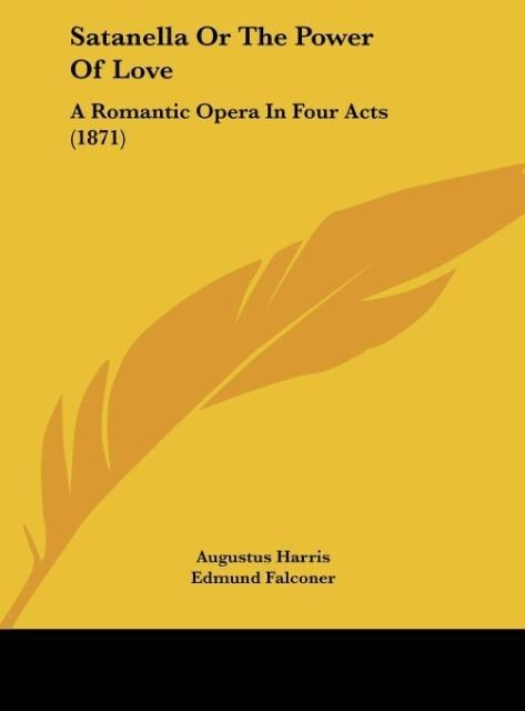 Satanella Or The Power Of Love: A Romantic Opera In Four Acts (1871)