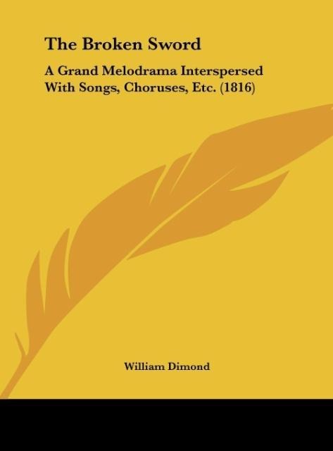The Broken Sword: A Grand Melodrama Interspersed With Songs, Choruses, Etc. (1816)