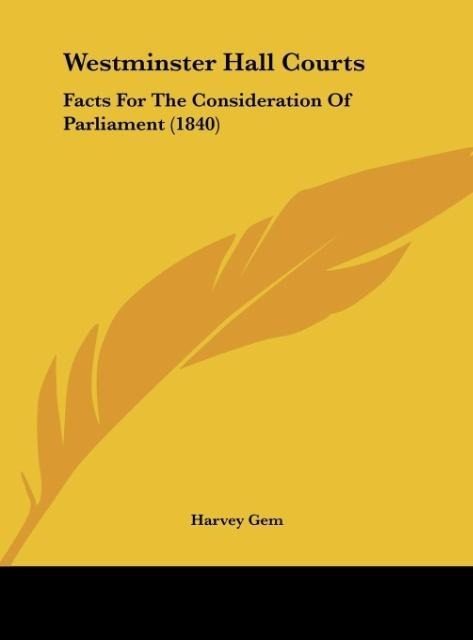 Westminster Hall Courts: Facts For The Consideration Of Parliament (1840)