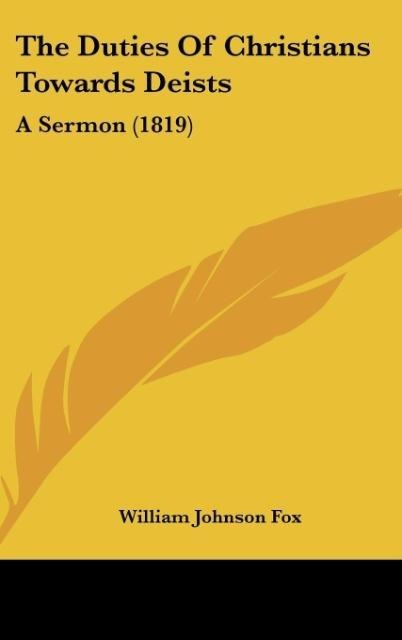 The Duties Of Christians Towards Deists: A Sermon (1819)