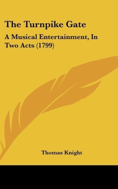 The Turnpike Gate: A Musical Entertainment, In Two Acts (1799)