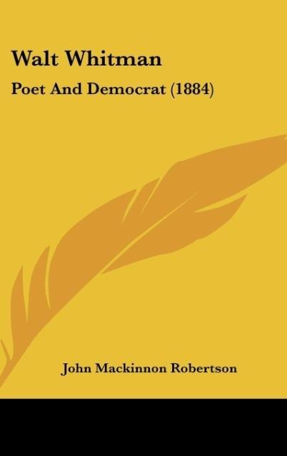 Walt Whitman: Poet And Democrat (1884)