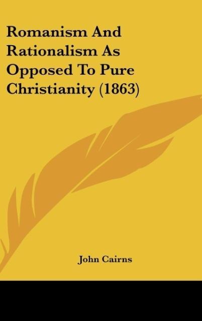 Romanism And Rationalism As Opposed To Pure Christianity (1863)
