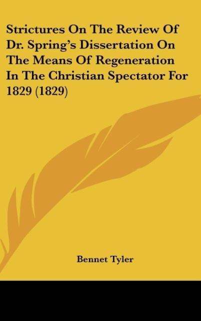 Strictures On The Review Of Dr. Springs Dissertation On The Means Of Regeneration In The Christian Spectator For 1829 (1829)