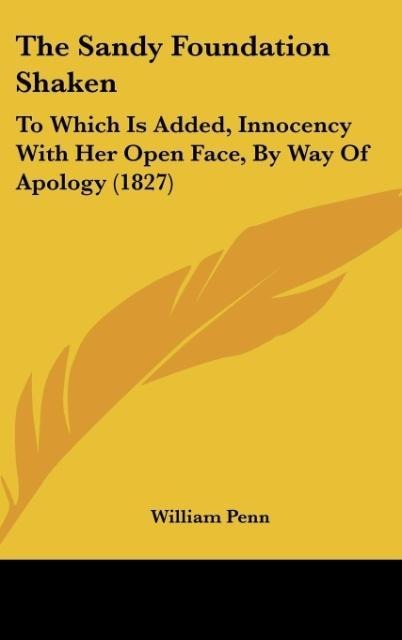 The Sandy Foundation Shaken: To Which Is Added, Innocency With Her Open Face, By Way Of Apology (1827)