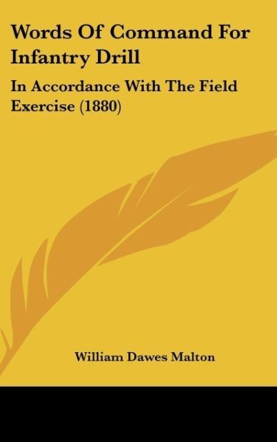 Words Of Command For Infantry Drill: In Accordance With The Field Exercise (1880)