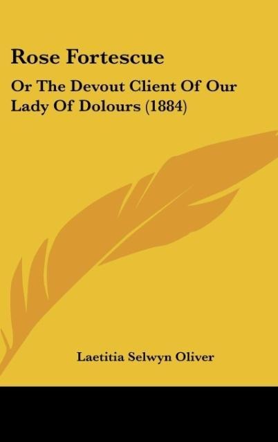 Rose Fortescue: Or The Devout Client Of Our Lady Of Dolours (1884)