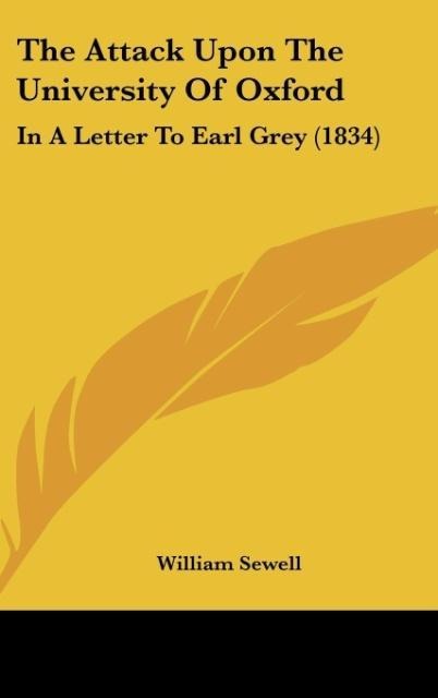 The Attack Upon The University Of Oxford: In A Letter To Earl Grey (1834)