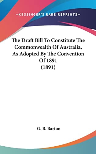The Draft Bill To Constitute The Commonwealth Of Australia, As Adopted By The Convention Of 1891 (1891)