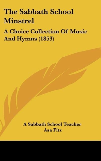 The Sabbath School Minstrel: A Choice Collection Of Music And Hymns (1853)