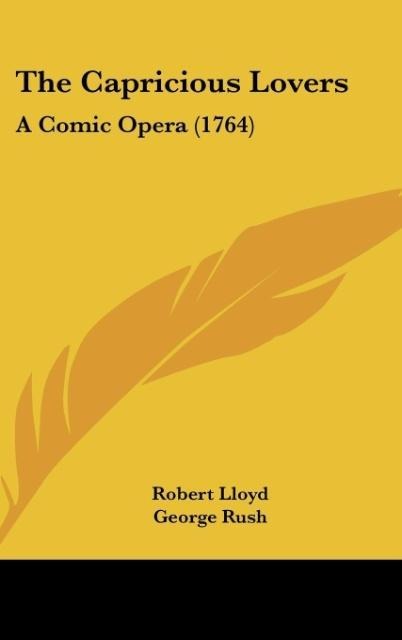 The Capricious Lovers: A Comic Opera (1764)