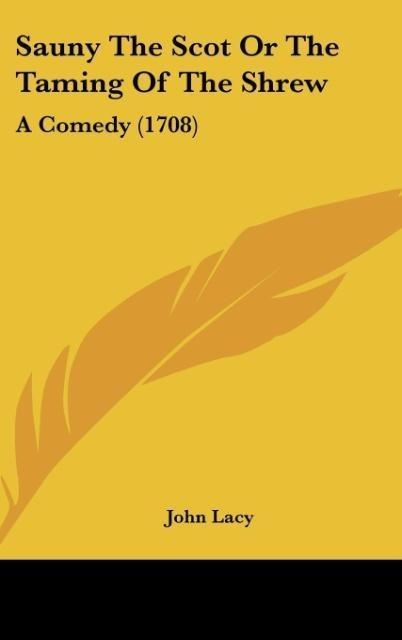 Sauny The Scot Or The Taming Of The Shrew: A Comedy (1708)