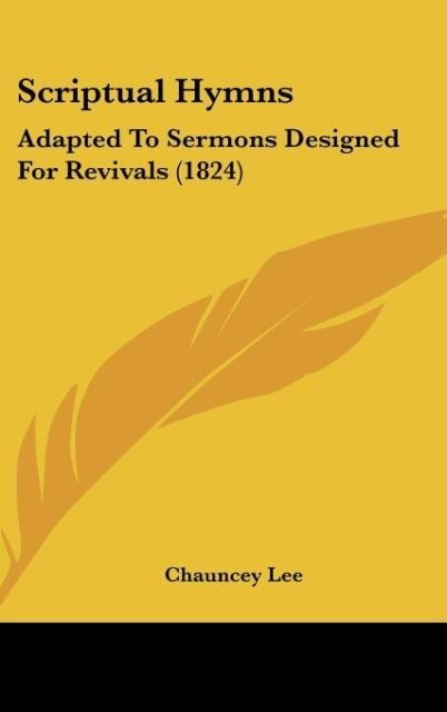 Scriptual Hymns: Adapted To Sermons Designed For Revivals (1824)