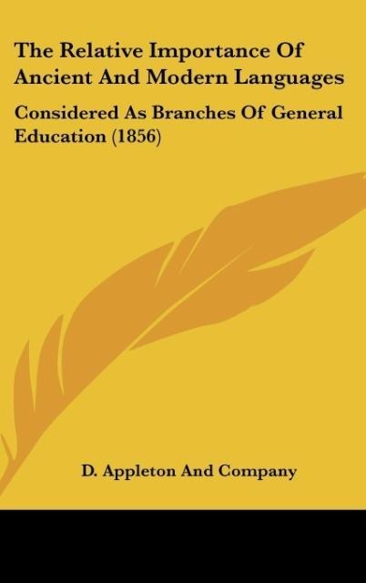 The Relative Importance Of Ancient And Modern Languages: Considered As Branches Of General Education (1856)
