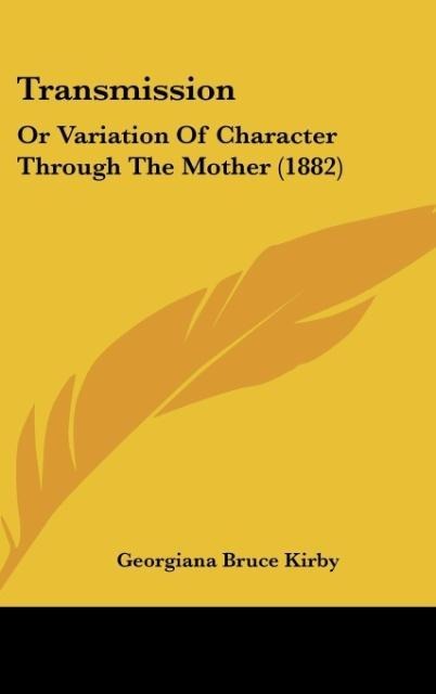 Transmission: Or Variation Of Character Through The Mother (1882)