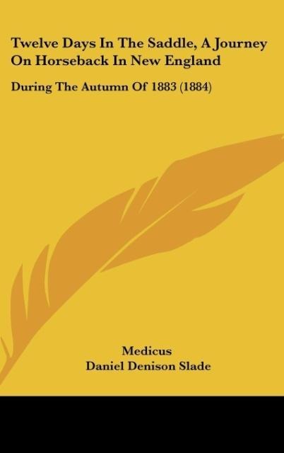 Twelve Days In The Saddle, A Journey On Horseback In New England: During The Autumn Of 1883 (1884)