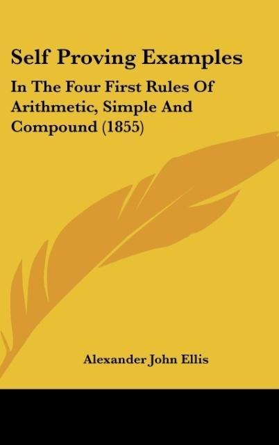 Self Proving Examples: In The Four First Rules Of Arithmetic, Simple And Compound (1855)