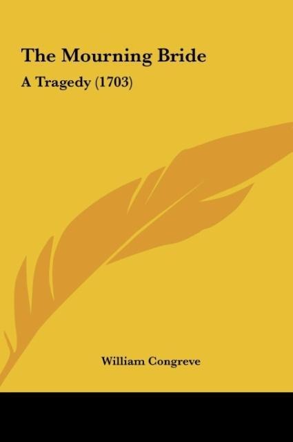 The Mourning Bride: A Tragedy (1703)