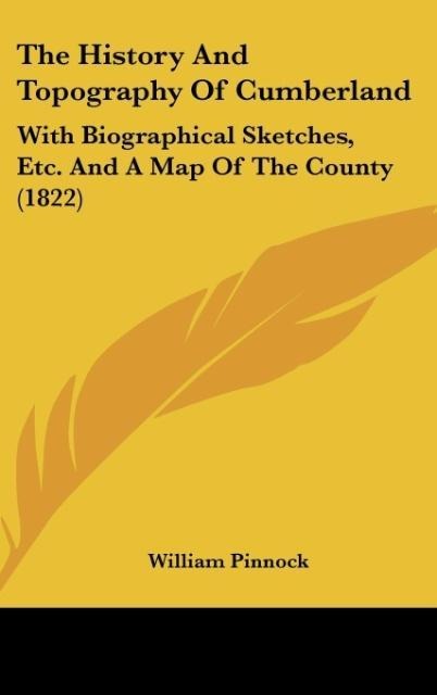 The History And Topography Of Cumberland: With Biographical Sketches, Etc. And A Map Of The County (1822)