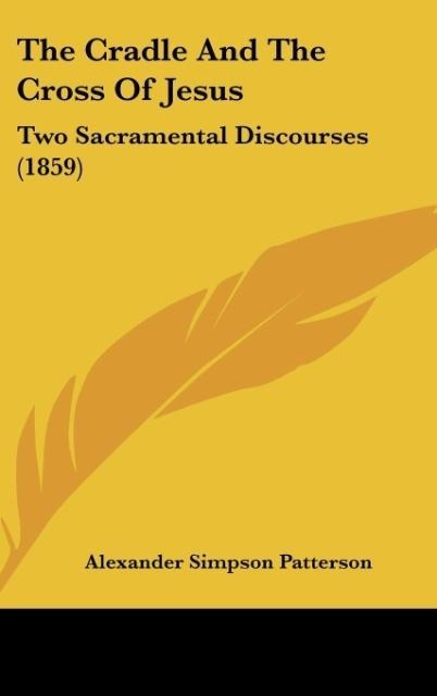 The Cradle And The Cross Of Jesus: Two Sacramental Discourses (1859)