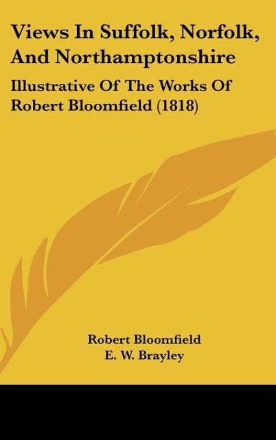 Views In Suffolk, Norfolk, And Northamptonshire: Illustrative Of The Works Of Robert Bloomfield (1818)