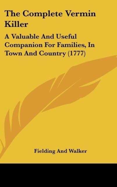 The Complete Vermin Killer: A Valuable And Useful Companion For Families, In Town And Country (1777)