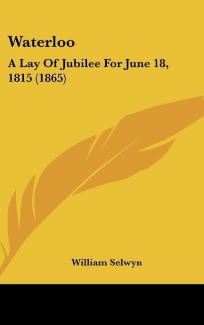 Waterloo: A Lay Of Jubilee For June 18, 1815 (1865)