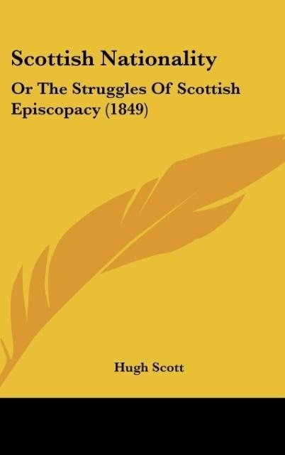 Scottish Nationality: Or The Struggles Of Scottish Episcopacy (1849)