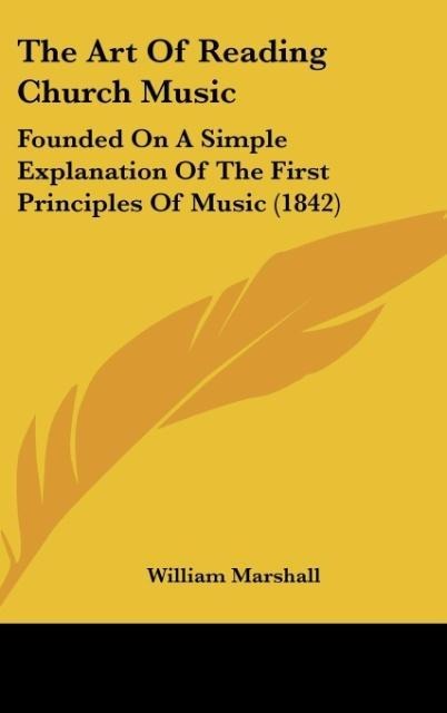 The Art Of Reading Church Music: Founded On A Simple Explanation Of The First Principles Of Music (1842)