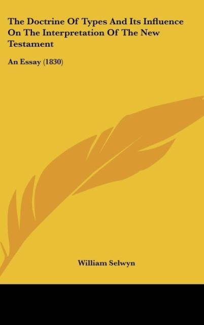 The Doctrine Of Types And Its Influence On The Interpretation Of The New Testament: An Essay (1830)